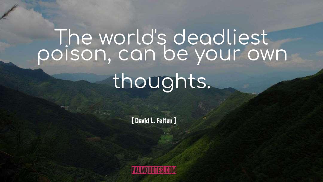 David L. Felten Quotes: The world's deadliest poison, can