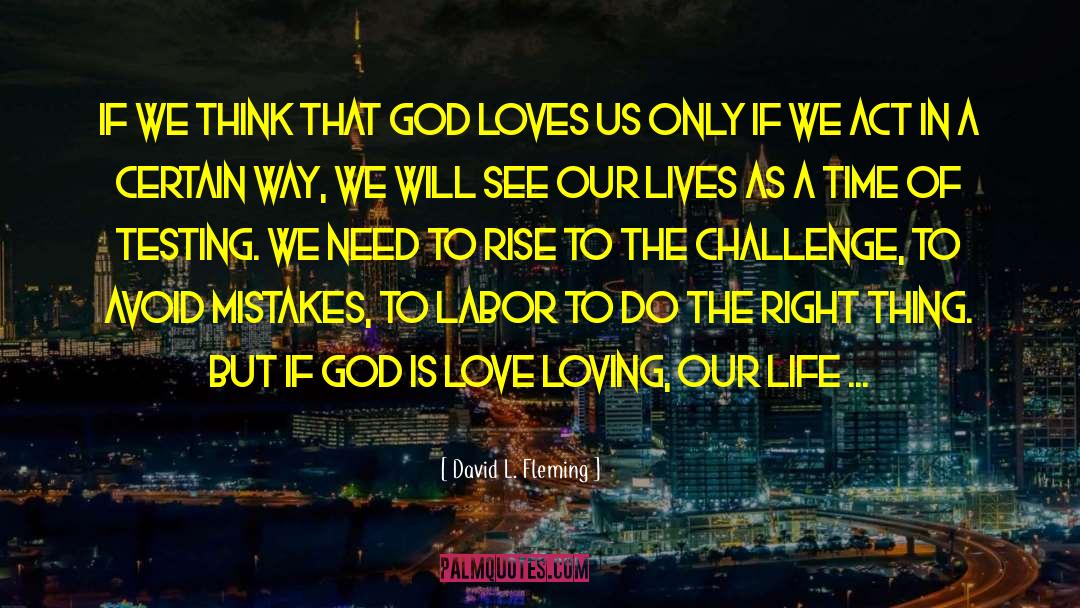 David L. Fleming Quotes: If we think that God