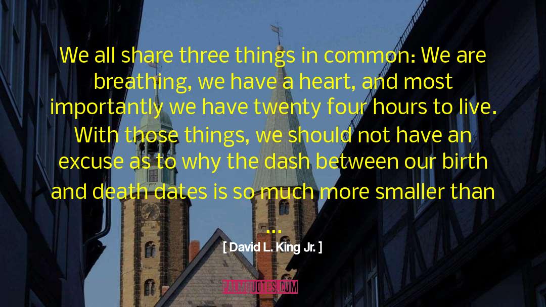 David L. King Jr. Quotes: We all share three things