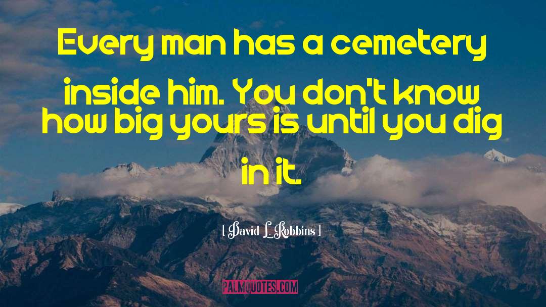 David L. Robbins Quotes: Every man has a cemetery