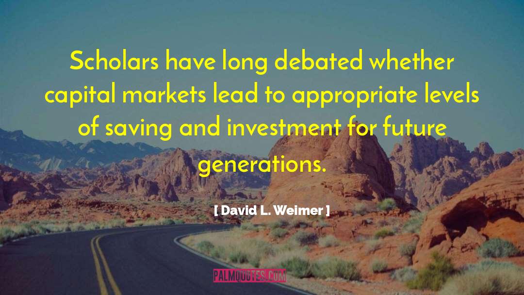 David L. Weimer Quotes: Scholars have long debated whether