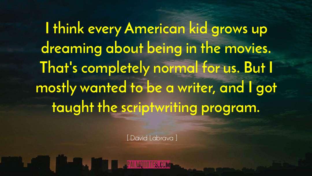 David Labrava Quotes: I think every American kid