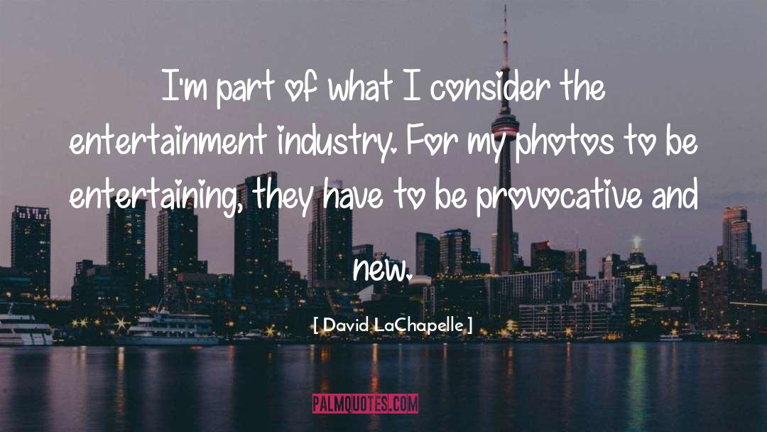 David LaChapelle Quotes: I'm part of what I