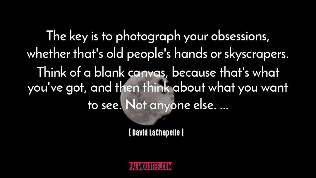 David LaChapelle Quotes: The key is to photograph