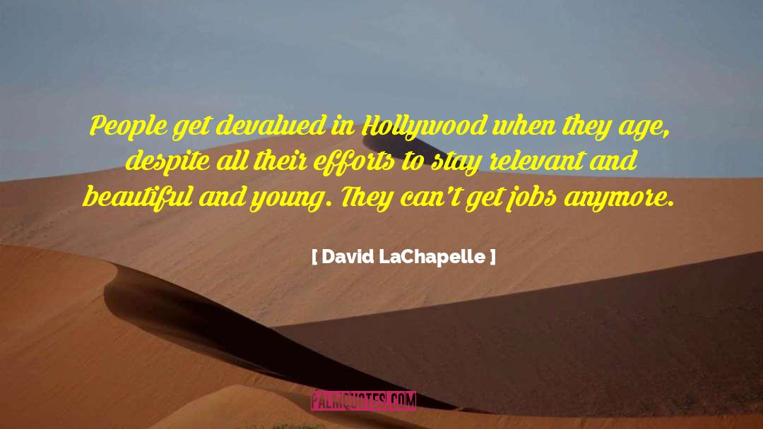 David LaChapelle Quotes: People get devalued in Hollywood
