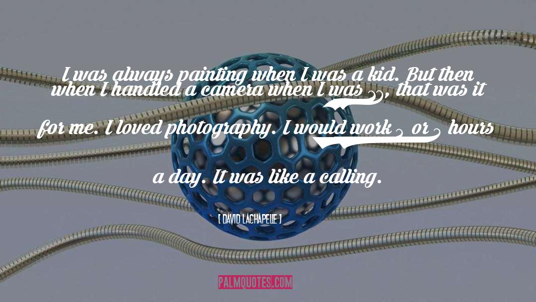 David LaChapelle Quotes: I was always painting when