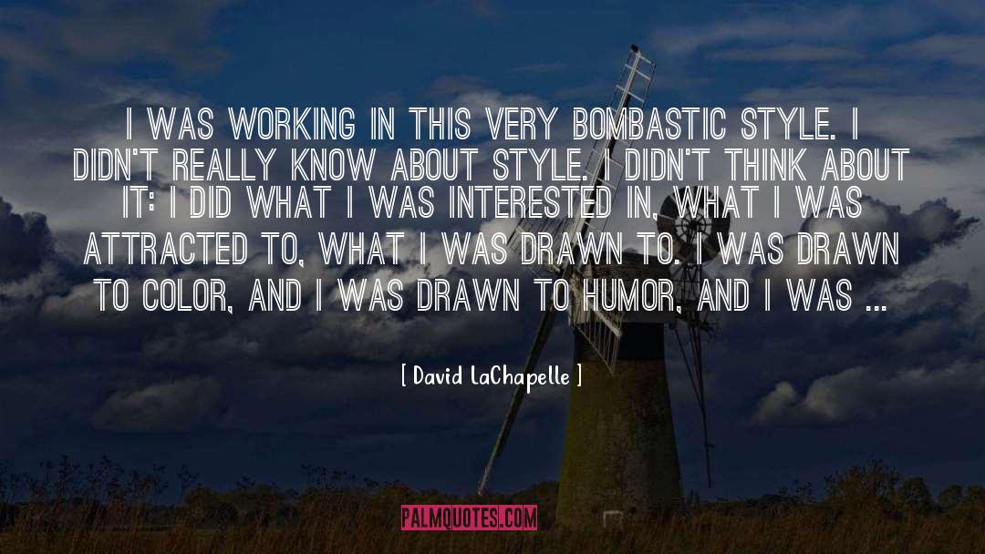 David LaChapelle Quotes: I was working in this