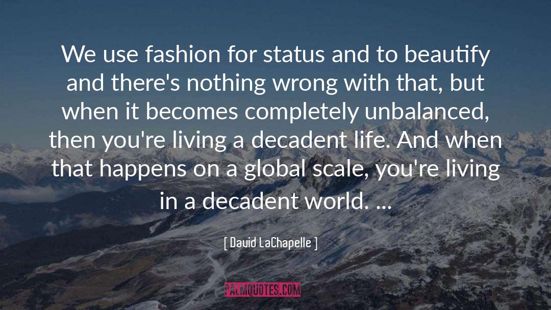 David LaChapelle Quotes: We use fashion for status