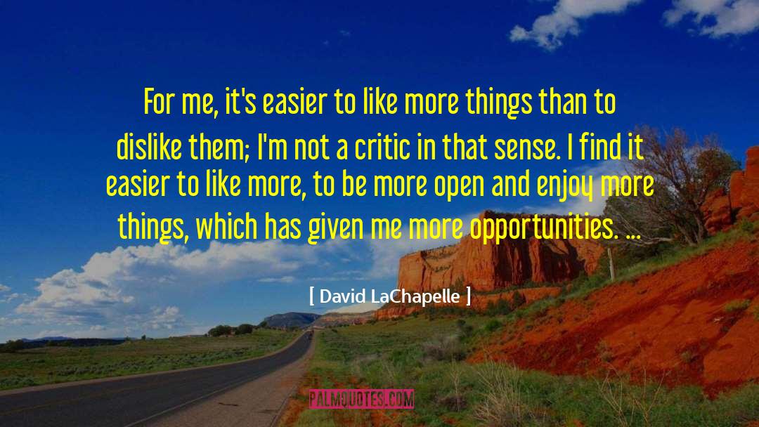 David LaChapelle Quotes: For me, it's easier to