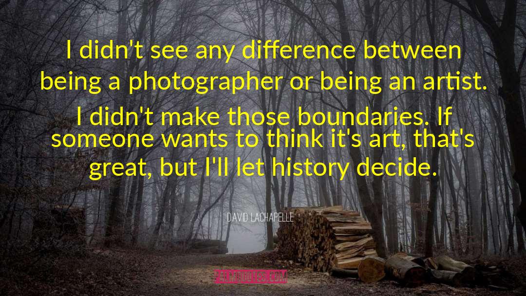 David LaChapelle Quotes: I didn't see any difference