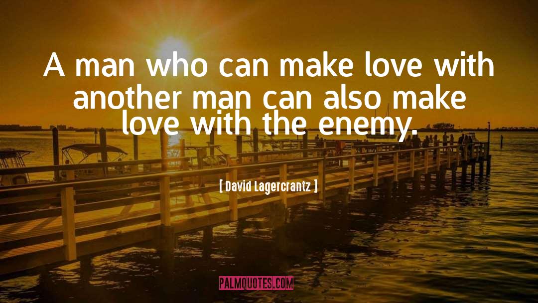 David Lagercrantz Quotes: A man who can make