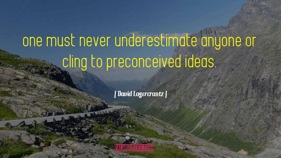 David Lagercrantz Quotes: one must never underestimate anyone