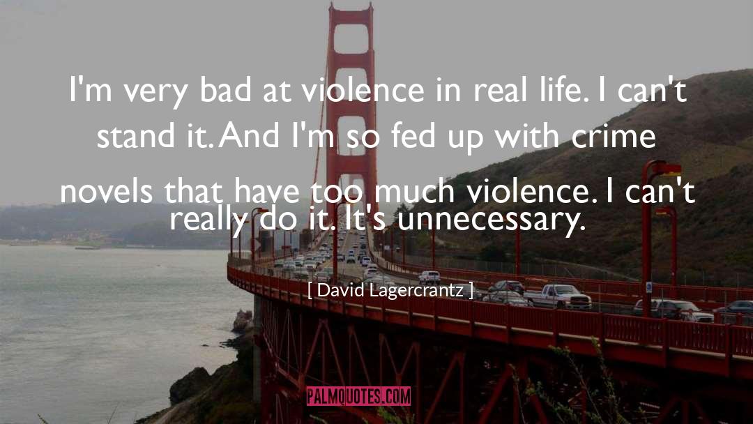 David Lagercrantz Quotes: I'm very bad at violence