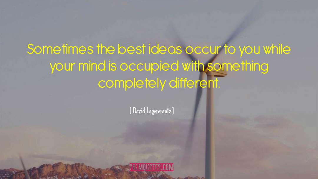 David Lagercrantz Quotes: Sometimes the best ideas occur