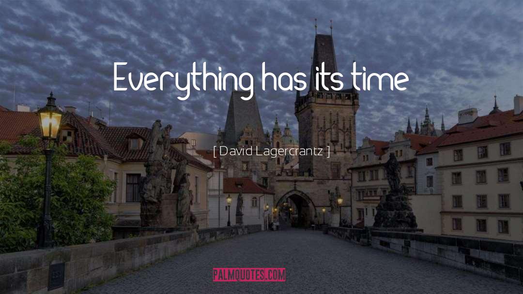 David Lagercrantz Quotes: Everything has its time