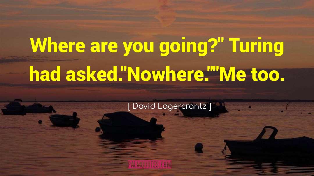 David Lagercrantz Quotes: Where are you going?