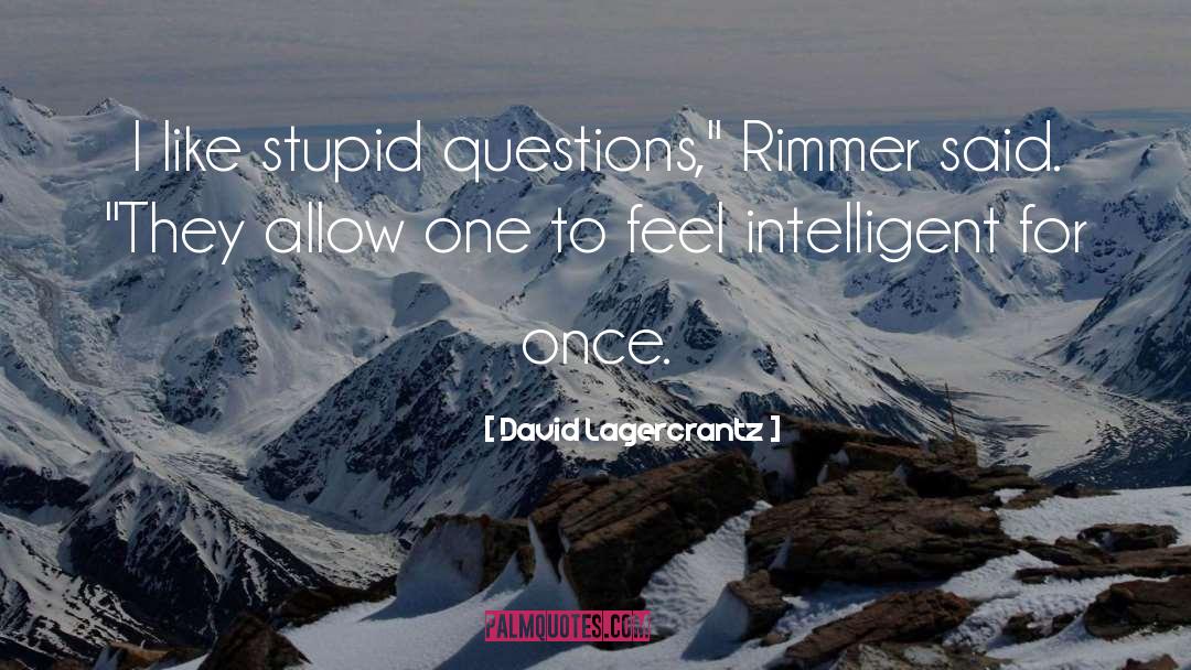 David Lagercrantz Quotes: I like stupid questions,