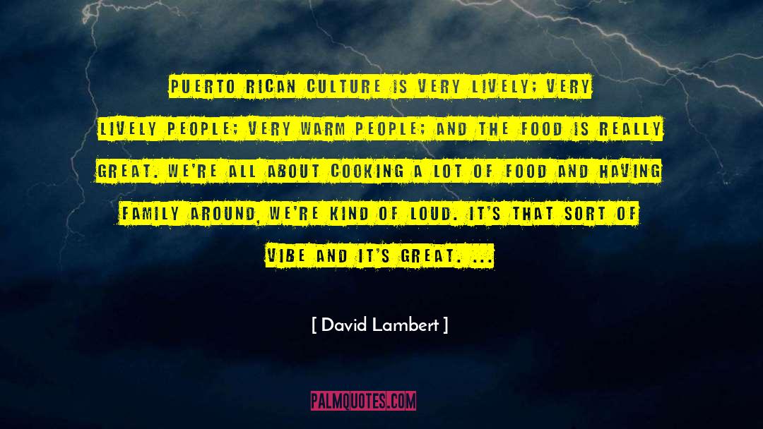 David Lambert Quotes: Puerto Rican culture is very