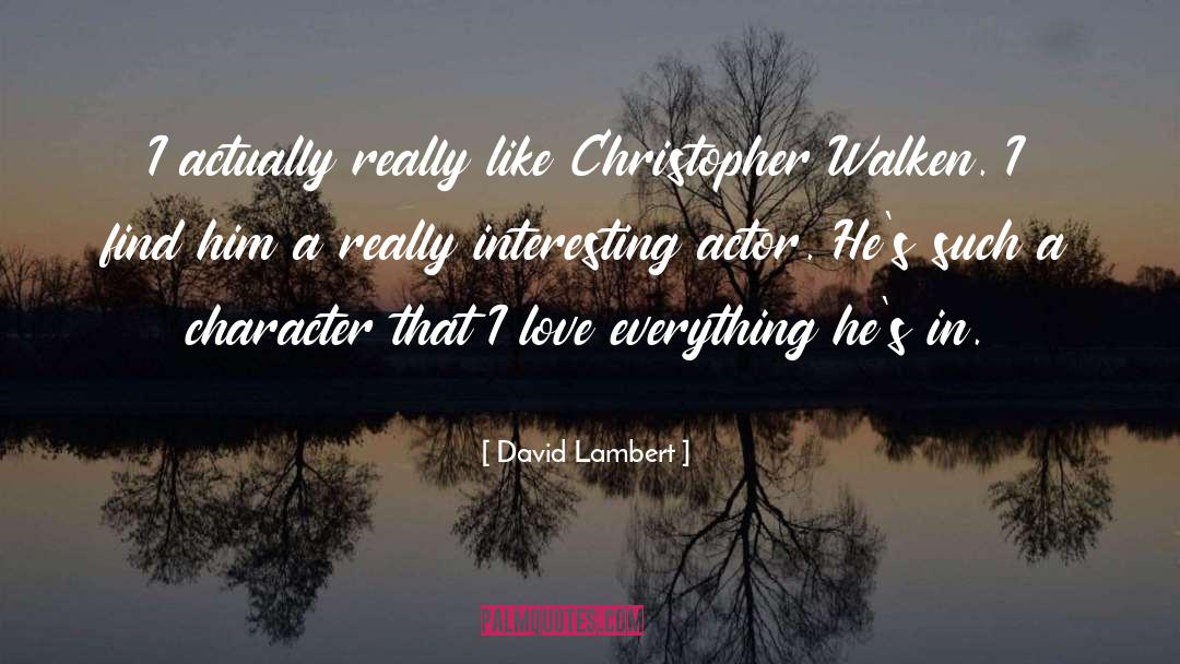 David Lambert Quotes: I actually really like Christopher