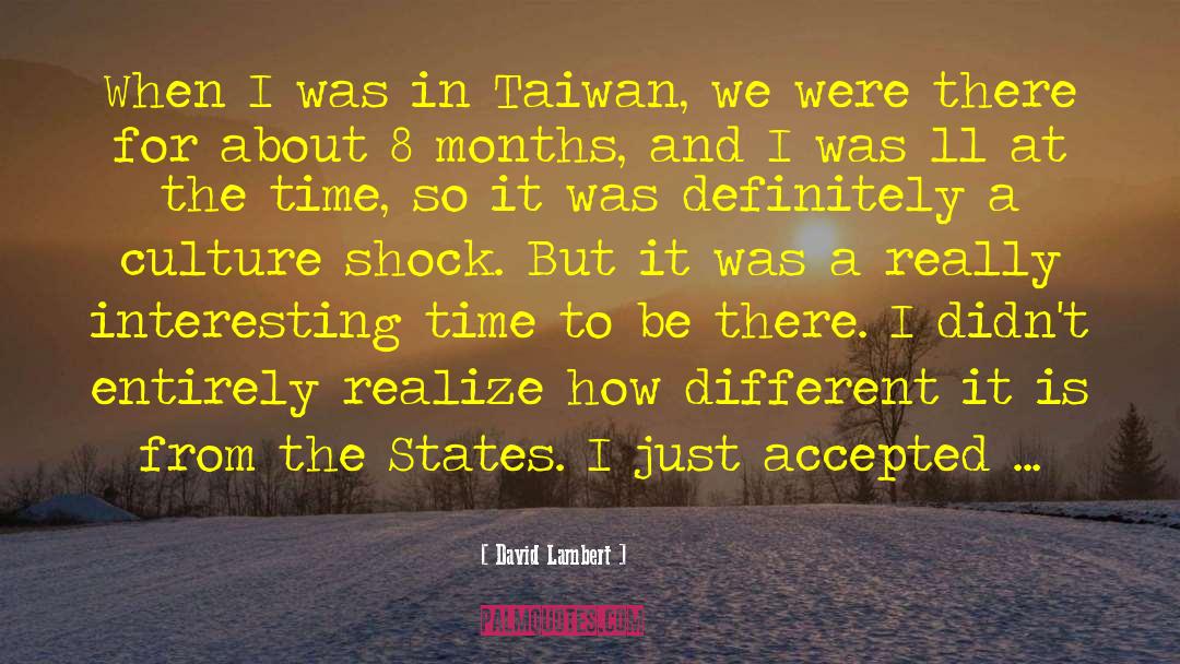 David Lambert Quotes: When I was in Taiwan,