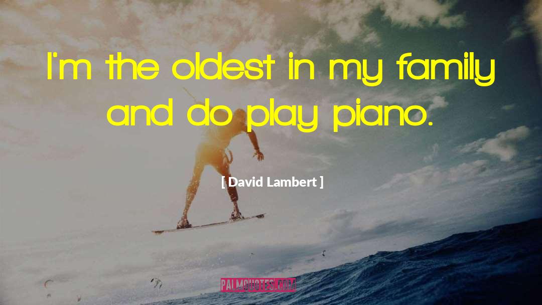 David Lambert Quotes: I'm the oldest in my