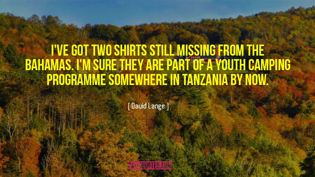 David Lange Quotes: I've got two shirts still