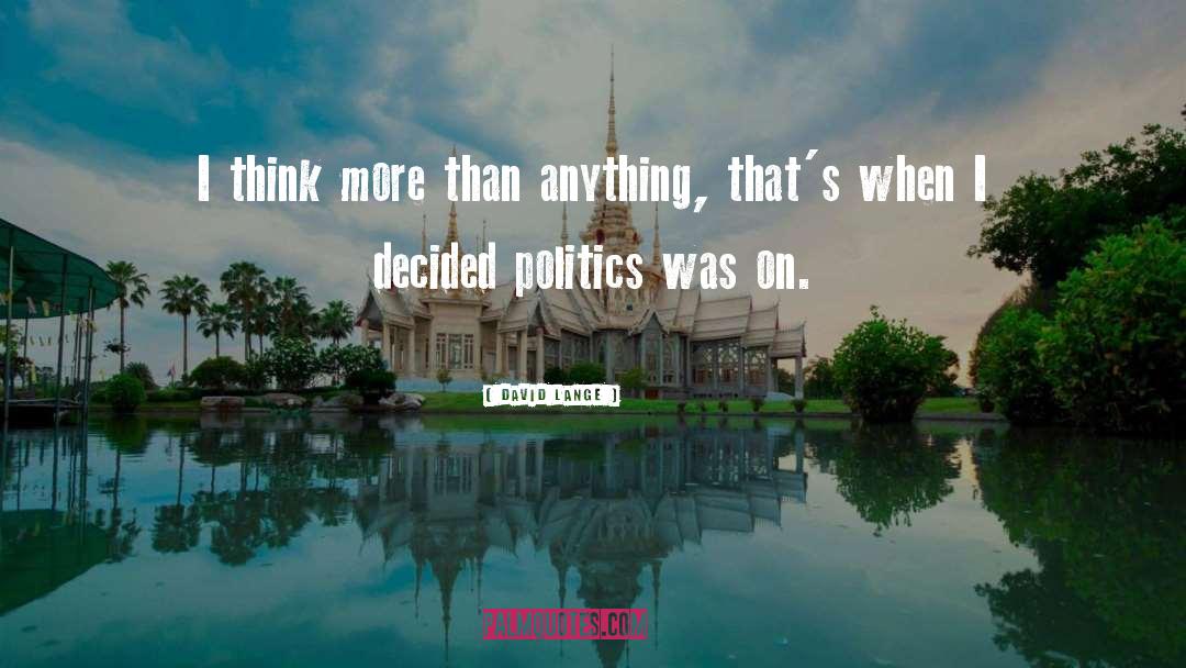 David Lange Quotes: I think more than anything,
