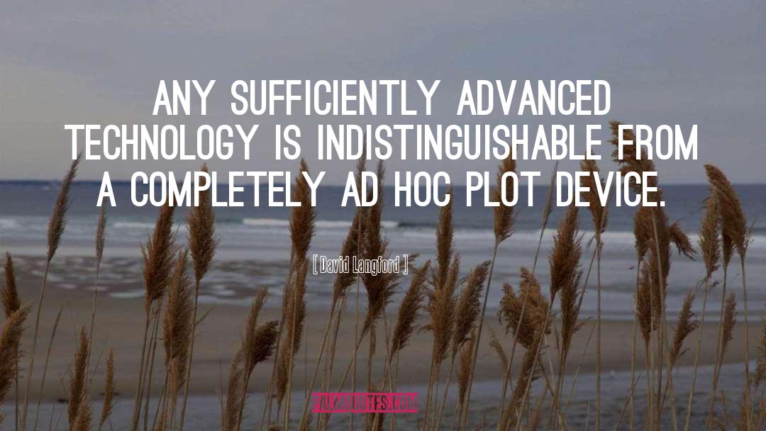 David Langford Quotes: Any sufficiently advanced technology is
