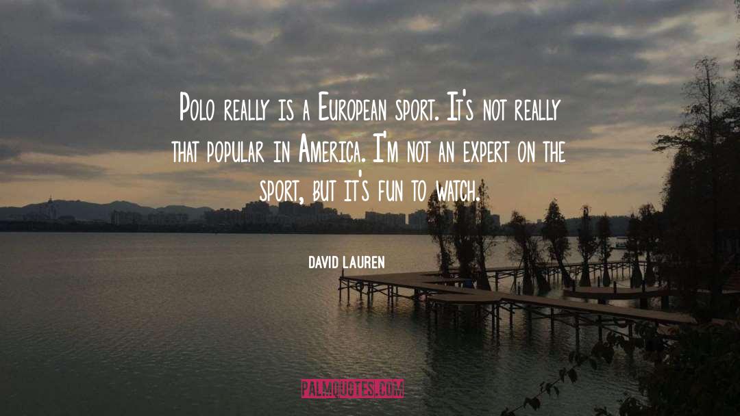 David Lauren Quotes: Polo really is a European