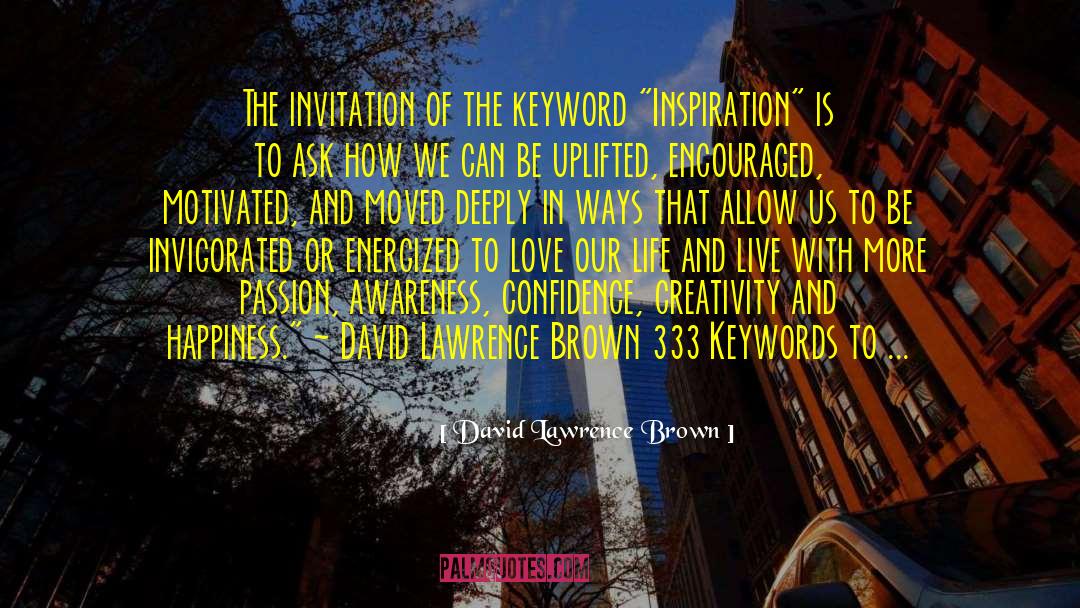 David Lawrence Brown Quotes: The invitation of the keyword