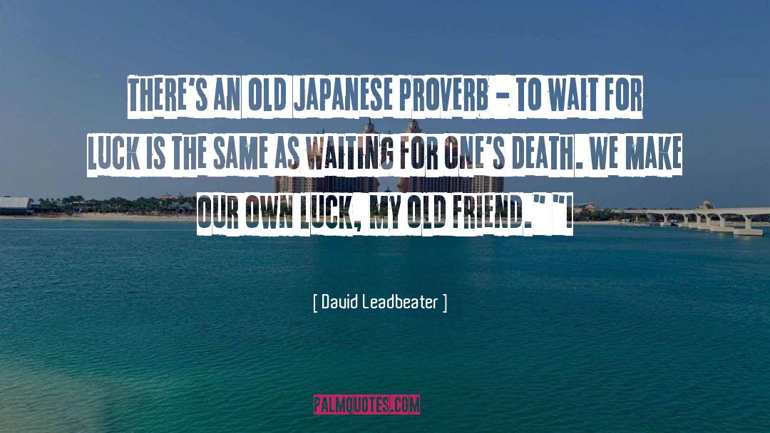 David Leadbeater Quotes: There's an old Japanese proverb