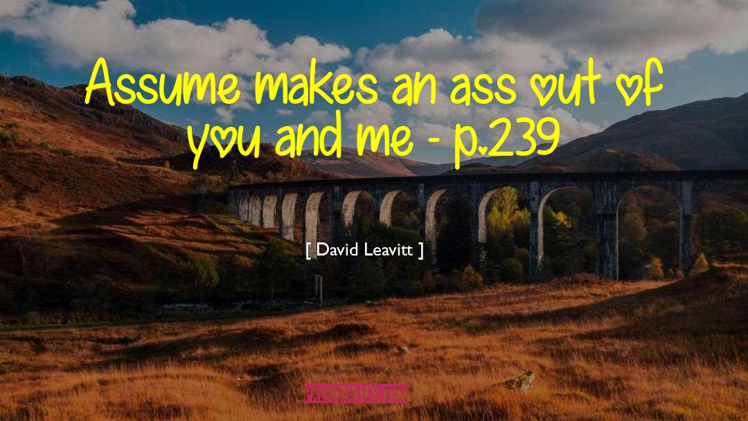 David Leavitt Quotes: Assume makes an ass out