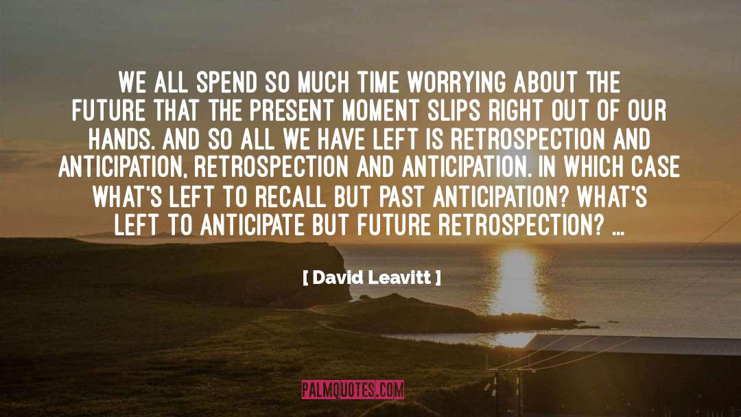 David Leavitt Quotes: We all spend so much