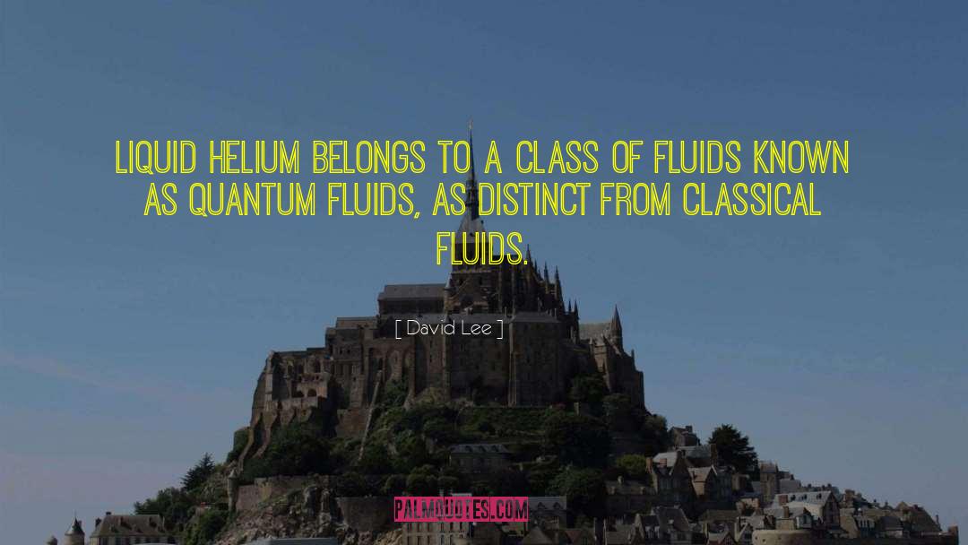 David Lee Quotes: Liquid helium belongs to a