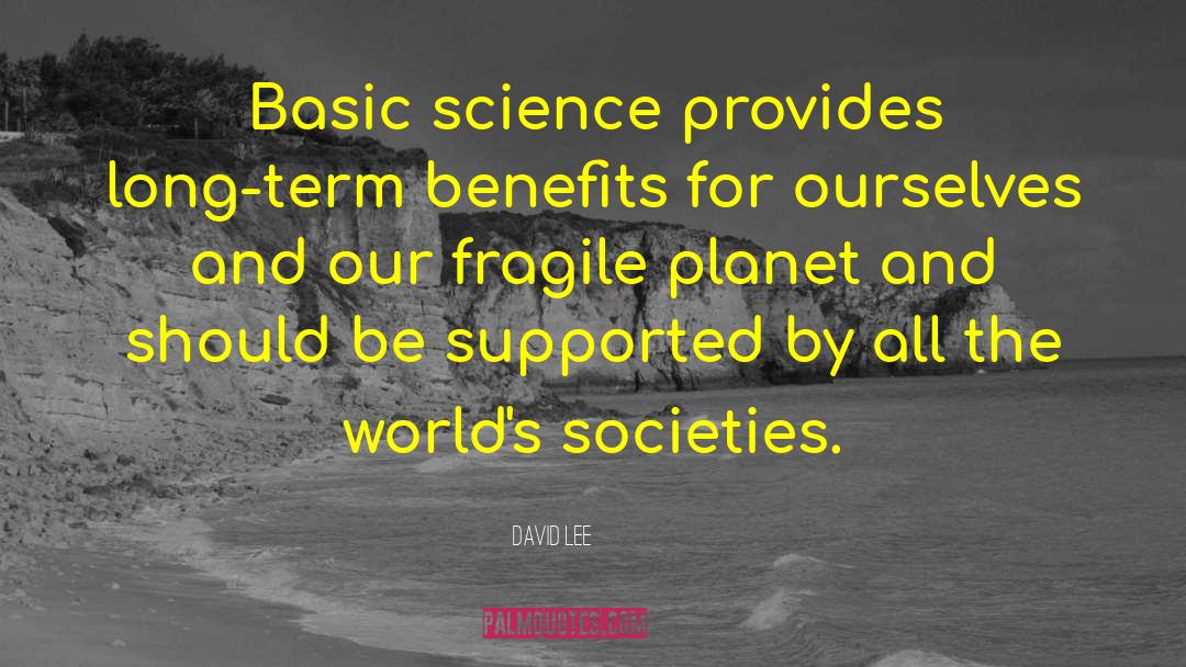 David Lee Quotes: Basic science provides long-term benefits