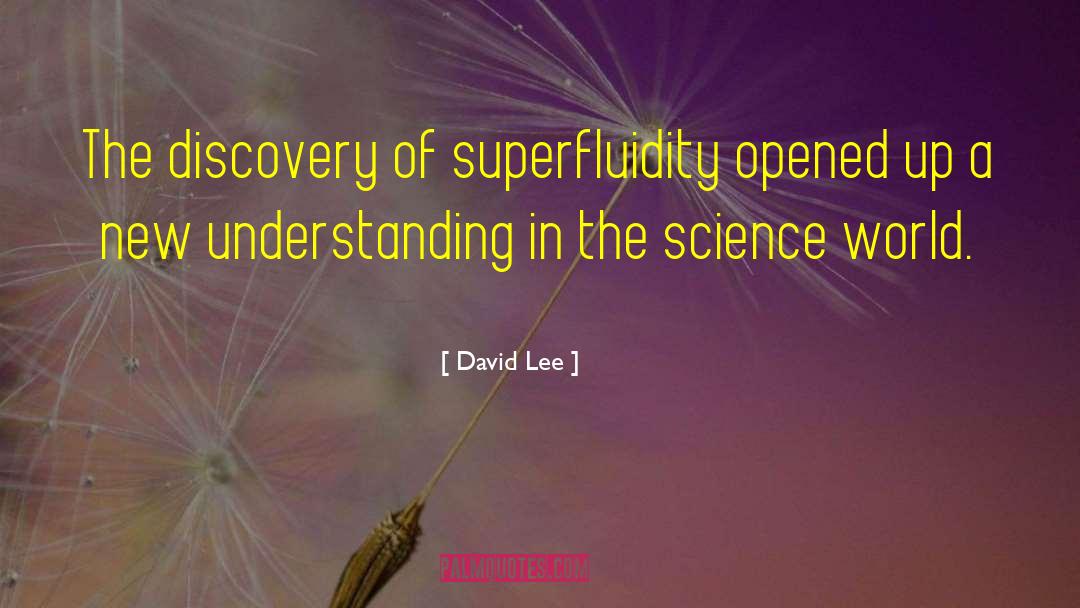 David Lee Quotes: The discovery of superfluidity opened
