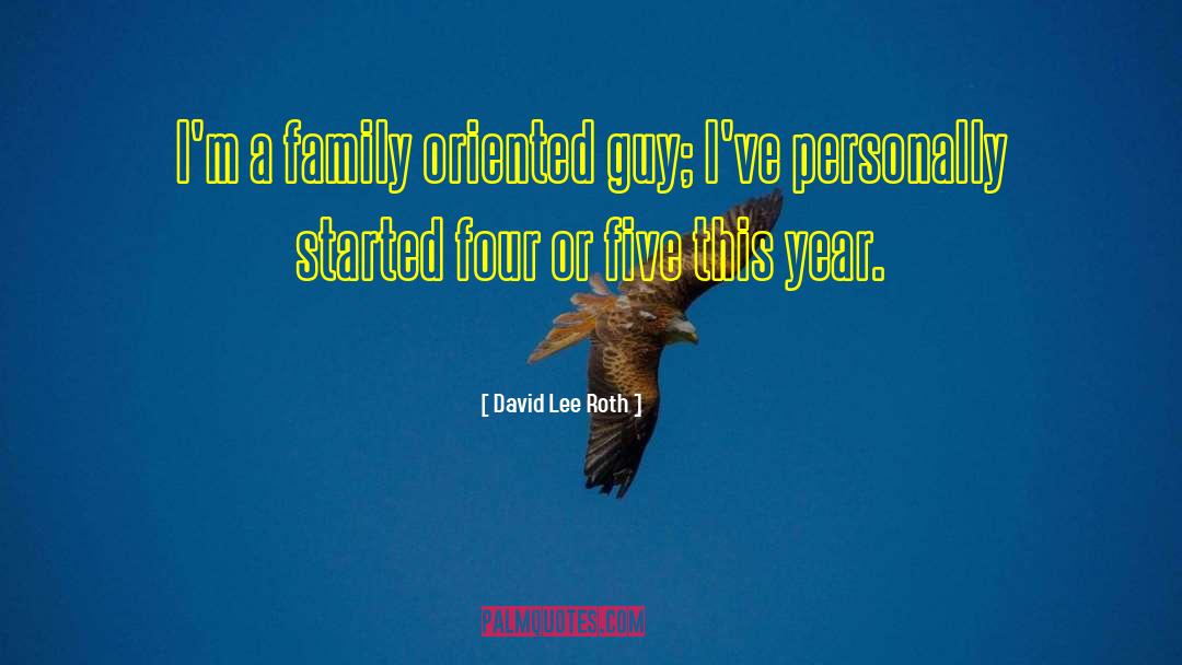 David Lee Roth Quotes: I'm a family oriented guy;