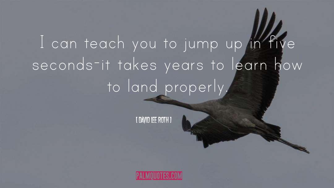 David Lee Roth Quotes: I can teach you to