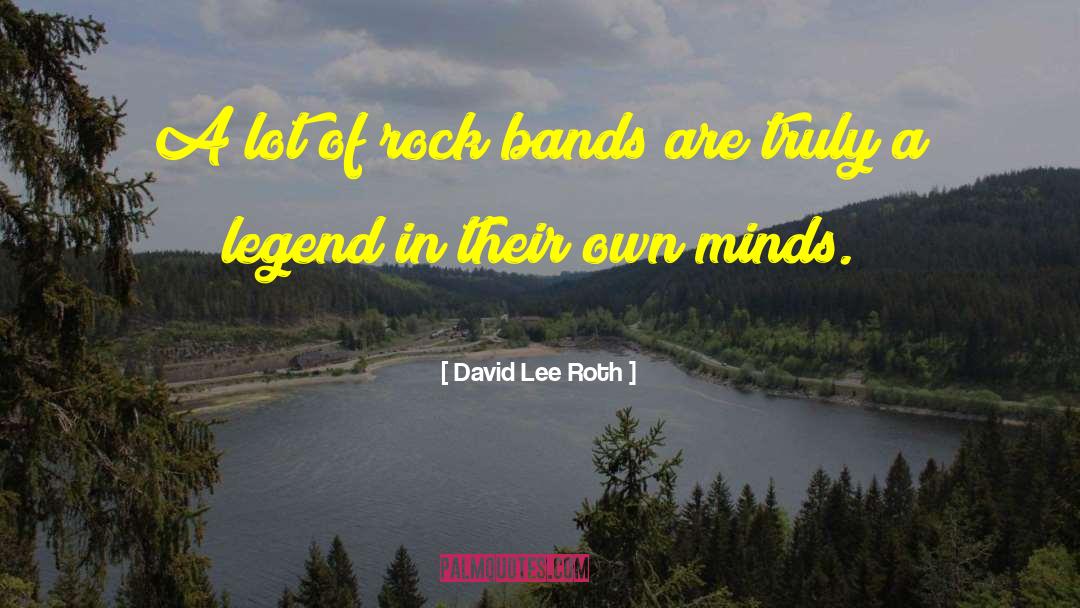 David Lee Roth Quotes: A lot of rock bands