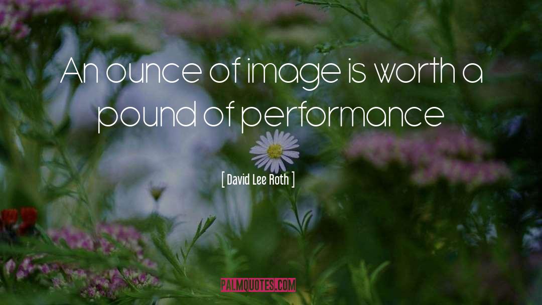 David Lee Roth Quotes: An ounce of image is
