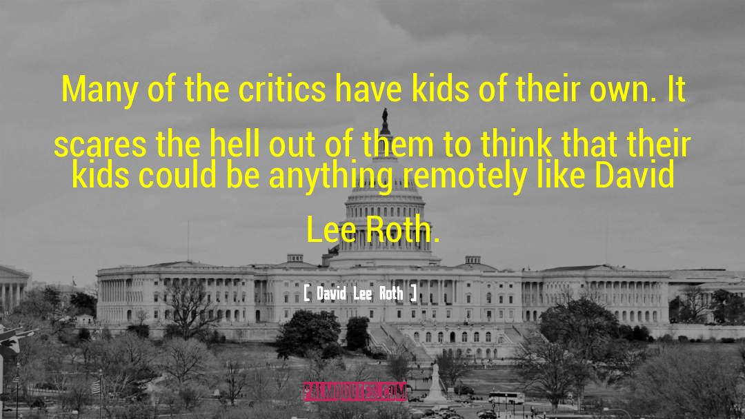 David Lee Roth Quotes: Many of the critics have