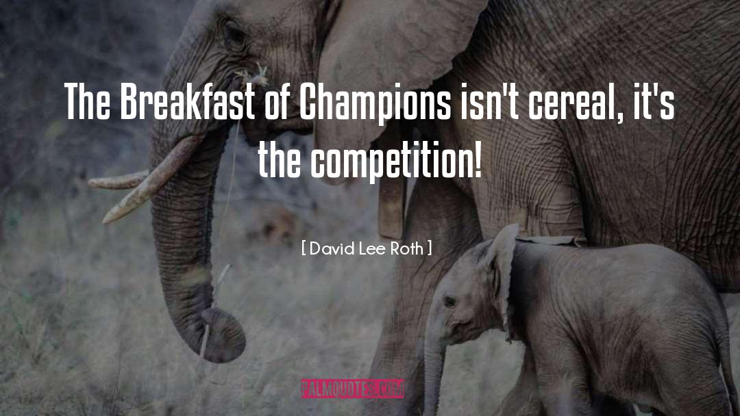 David Lee Roth Quotes: The Breakfast of Champions isn't