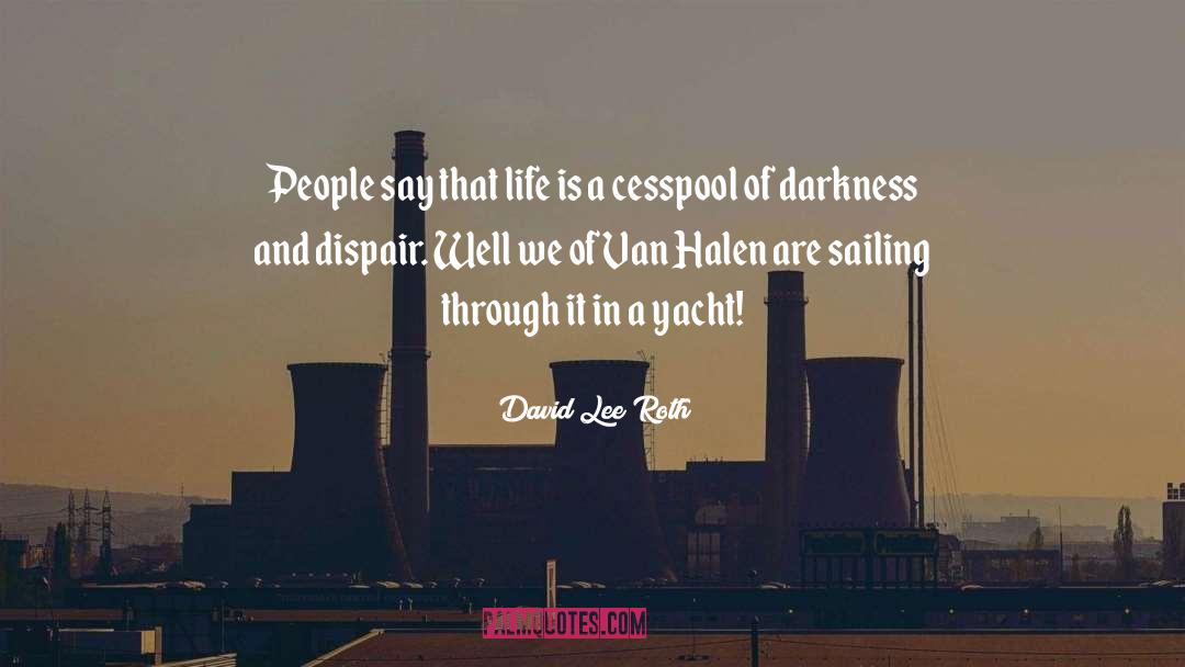 David Lee Roth Quotes: People say that life is
