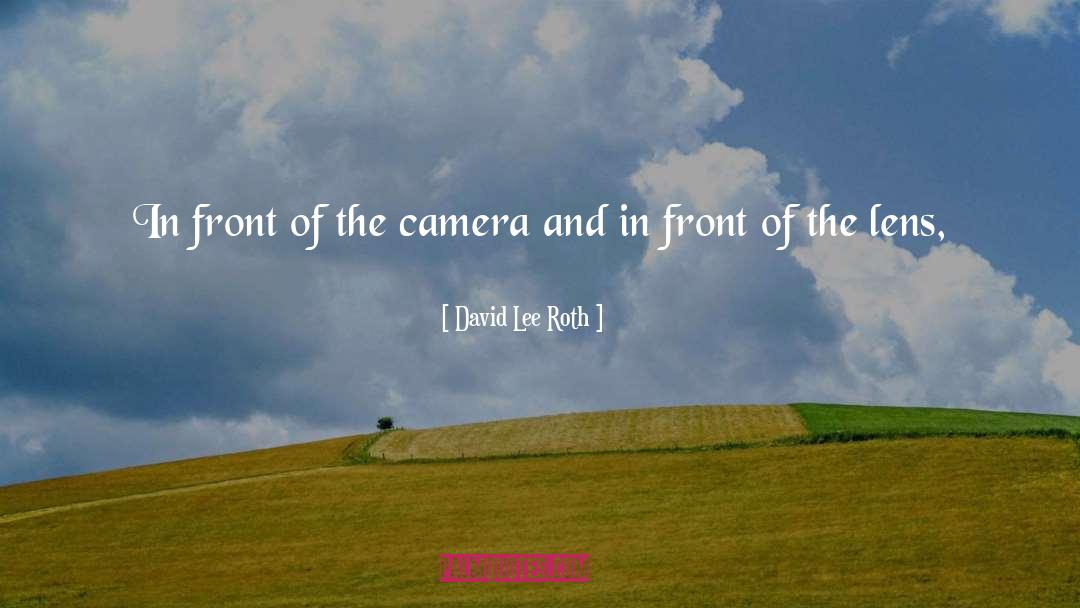 David Lee Roth Quotes: In front of the camera