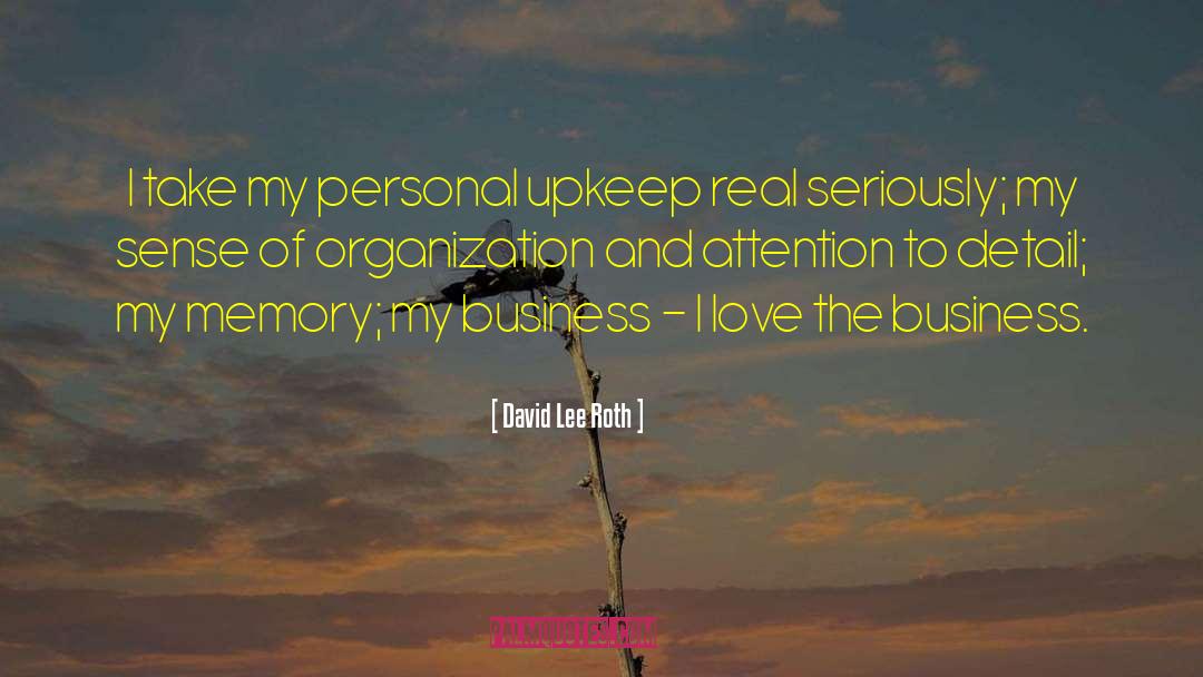 David Lee Roth Quotes: I take my personal upkeep