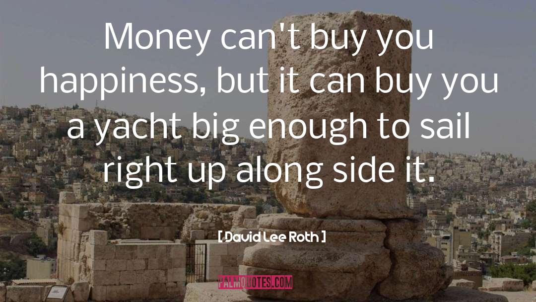 David Lee Roth Quotes: Money can't buy you happiness,