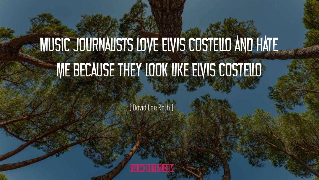David Lee Roth Quotes: Music journalists love Elvis Costello