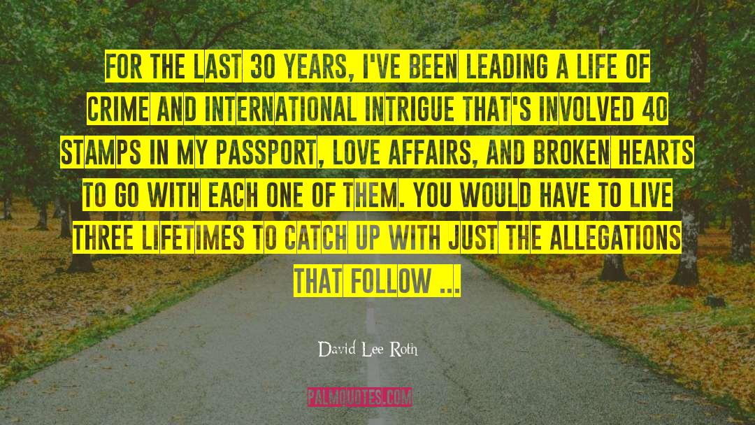 David Lee Roth Quotes: For the last 30 years,