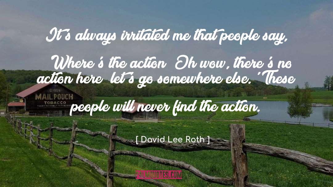 David Lee Roth Quotes: It's always irritated me that