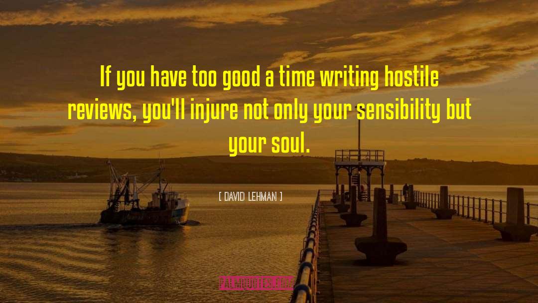 David Lehman Quotes: If you have too good